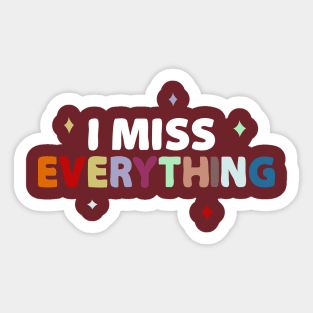 I miss Everything Sticker